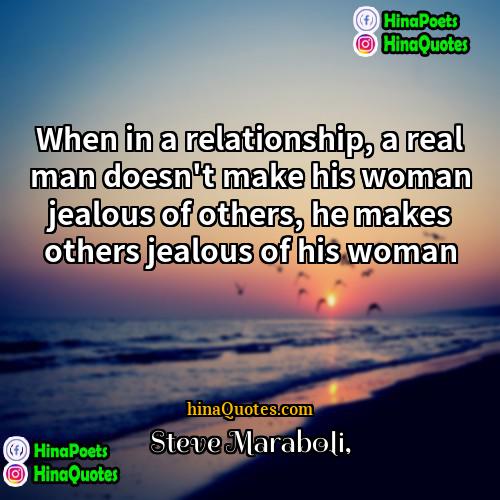 Steve Maraboli Quotes | When in a relationship, a real man